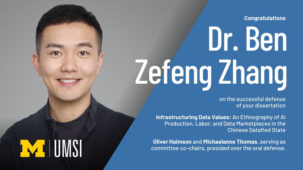 professional image of Ben Zhang with text that reads, "Congratulations Dr. Ben Zefeng Zhang on the successful defense of your dissertation Infrastructuring Data Values: An Ethnography of AI Production, Labor, and Data Marketplace in the Chinese Datafied State, Oliver Haimson and Michaelanne Thomas, serving as committee co-chairs, presided over the oral defense."