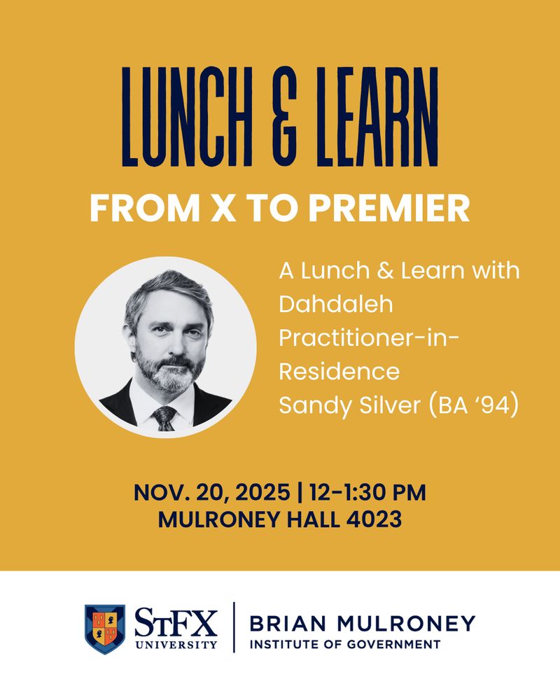 Lunch & Learn graphic: From X to Premier: A Lunch & Learn with Dahdaleh Practitioner-in-Residence  Sandy Silver (BA ‘94). Nov. 20, 2025, 12 pm, Mulroney Hall 4023.