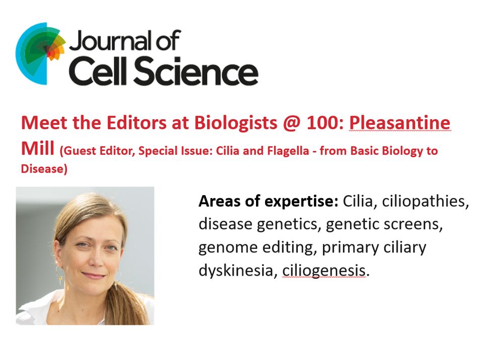 Journal of Cell Science logo
Meet the Editor at Biologists @ 100: Pleasantine Mill (Guest Editor, Special Issue: Cilia and Flagella - from Basic Biology to Disease
Areas of expertise: Cilia, ciliopathies, disease genetics, genetic screens, genome editing, primary ciliary dyskinesia, ciliogenesis.
