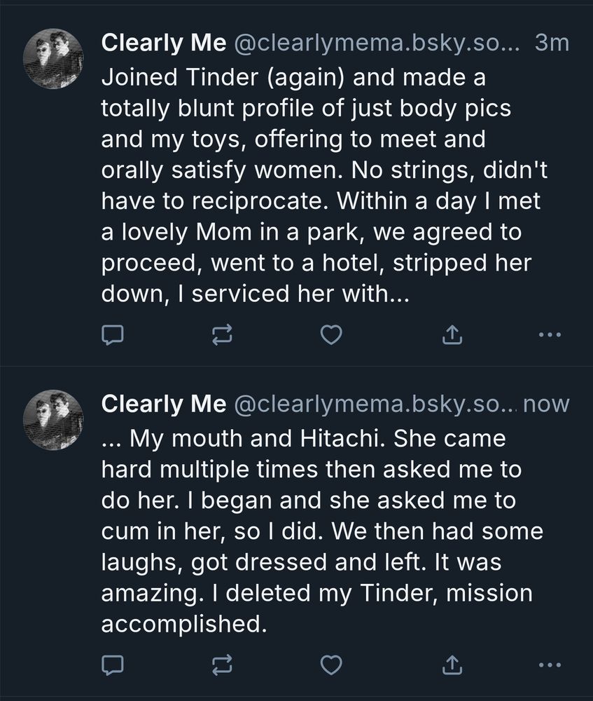 Joined Tinder (again) and made a totally blunt profile of just body pics and my toys, offering to meet and orally satisfy women. No strings, didn't have to reciprocate. Within a day I met a lovely Mom in a park, we agreed to proceed, went to a hotel, stripped her down, I serviced her with My mouth and Hitachi. She came hard multiple times then asked me to do her. I began and she asked me to cum in her, so I did. We then had some laughs, got dressed and left. It was amazing. I deleted my Tinder, mission accomplished.