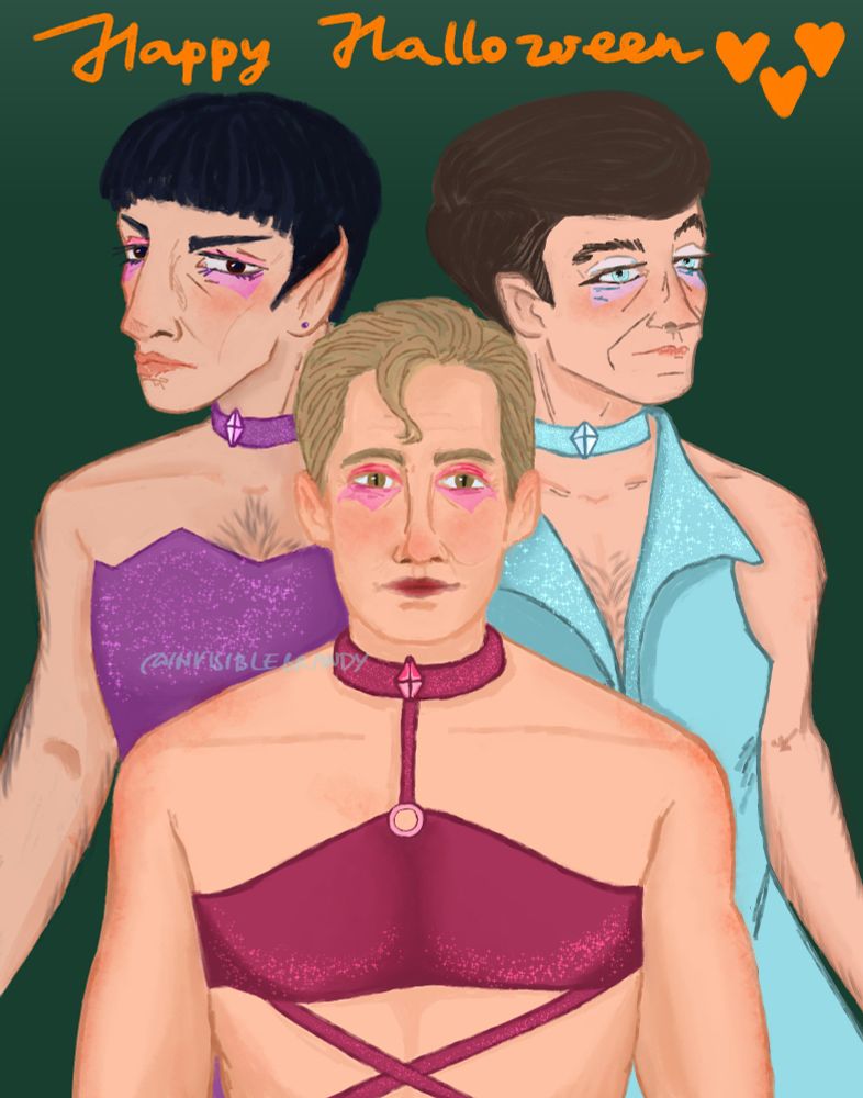 A digital drawing of Kirk, Spock and McCoy. Kirk is in the foreground, wearing a dark pink top that is connected to a matching choker with a pink stone on it. The top is glittery. He is also wearing pink eyeshadow, his whole look resembling that of Stormy from the Trix. Behind him on the left is Bones, wearing a cyan dress with an open collar, that is glittery on the lapels, as well as a choker with a pale blue stone. He's also wearing pale blue eyeshadow. In the opening of his collar his chest hair is visible. His whole look is resembling Icy from the Trix. Spock, also behind Kirk and next to McCoy is wearing a glittery purple top, as well as purple eyeshadow. He is also wearing a small stud earring and a purple choker with a matching stone. The background is a solid dark green color, above the characters, handwritten in orange is "Happy Halloween!" with three hearts. 