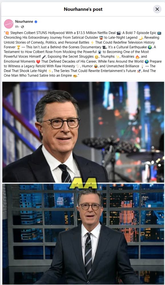 Nourhanne's post X Nourhanne 8h A Stephen Colbert STUNS Hollywood With a $13.5 Million Netflix Deal : A Bold 7-Episode Epic Chronicling His Extraordinary Journey From Satirical Outsider to Late-Night Legend Revealing Untold Stories of Comedy, Politics, and Personal Battles That Could Redefine Television History Forever - This Isn't Just a Behind-the-Scenes Documentary, It's a Cultural Earthquake Testament to How Colbert Rose From Mocking the Powerful to Becoming One of the Most Powerful Voices Himself, Exposing the Secret Struggles Triumphs, Rivalries, and Emotional Moments That Defined Decades of His Career, While Fans Around the World Prepare to Witness a Legacy Retold With Raw Honesty, Humor, and Unmatched Brilliance - The Deal That Shook Late-Night, The Series That Could Rewrite Entertainment's Future, And The One Man Who Turned Satire Into an Empire