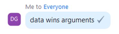 A screenshot of a chat comment, captioned "Me to Everyone", with the message: data wins arguments.  Because it's true!