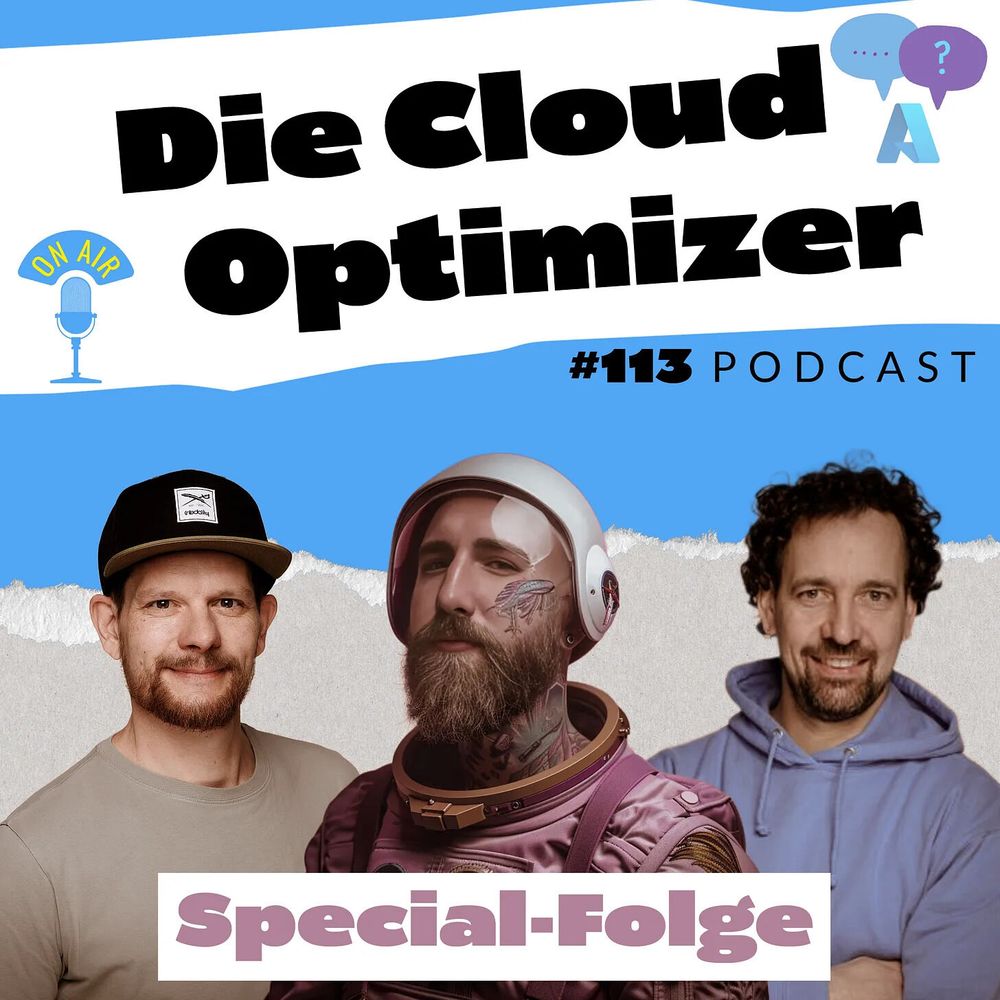 Coverbild des Podcasts "Die Cloud Optimizer", Folge 113. Oben steht der Titel groß in Schwarz auf weiß-blauem Hintergrund. Darunter drei Personen: links ein Mann mit rotem Bart und Cap, in der Mitte ein tätowierter Mann in einem futuristischen Raumanzug mit Helm, rechts ein Mann mit lockigen Haaren und blauem Hoodie. Unten steht „Special-Folge“.