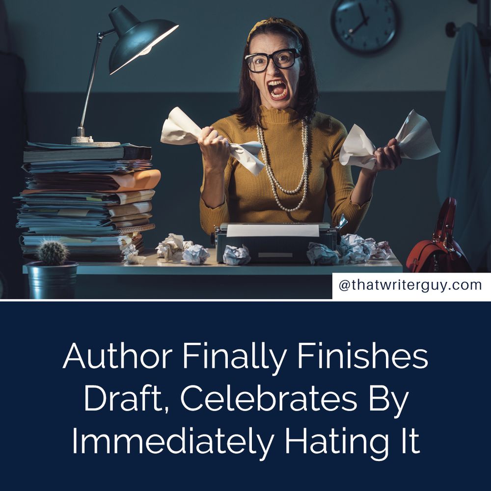 Author Finally Finishes Draft, Celebrates By Immediately Hating It