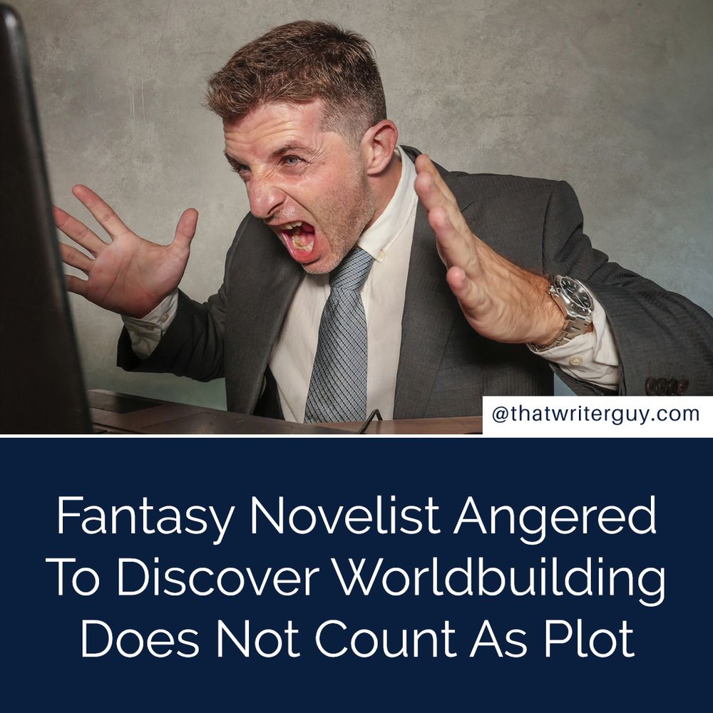 Fantasy Novelist Angered To Discover Worldbuilding Does Not Count As Plot
