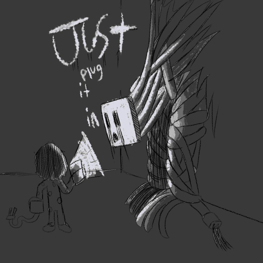 Power socket twisted into a series of wires that power it through the house,and its socket eyes weep in agony, to the horror of a child with a phone but the monster insists he “Just Plug It In” it’s given up a long time ago, numb