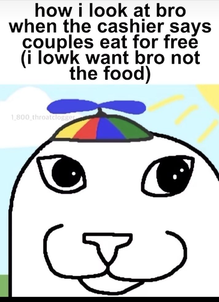 How I look at bro when the cashier says couples eat for free (I low-key want bro not the food)