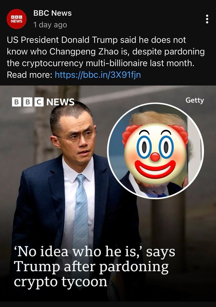 BBC article: Trump admits he doesn’t know who Changpeng Zhao is, despite pardoning him last month. 