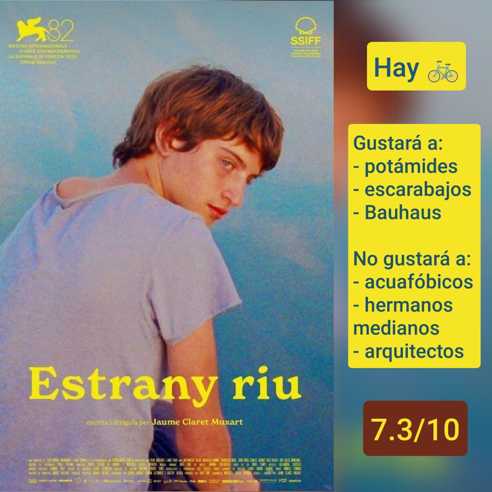 Carátula de «Estrany riu» (España 2025) de Jaume Claret Muxart, con Jan Monter

Hay bicis

Gustará a: potámides, escarabajos, Bauhaus
No gustará a: acuafóbicos, hermanos medianos, arquitectos

7.3/10
