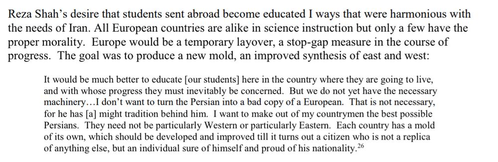 “It would be much better to educate [our students] here in the country where they are going to live, and with whose progress they must inevitably be concerned. But we do not yet have the necessary machinery…I don’t want to turn the Persian into a bad copy of a European.”