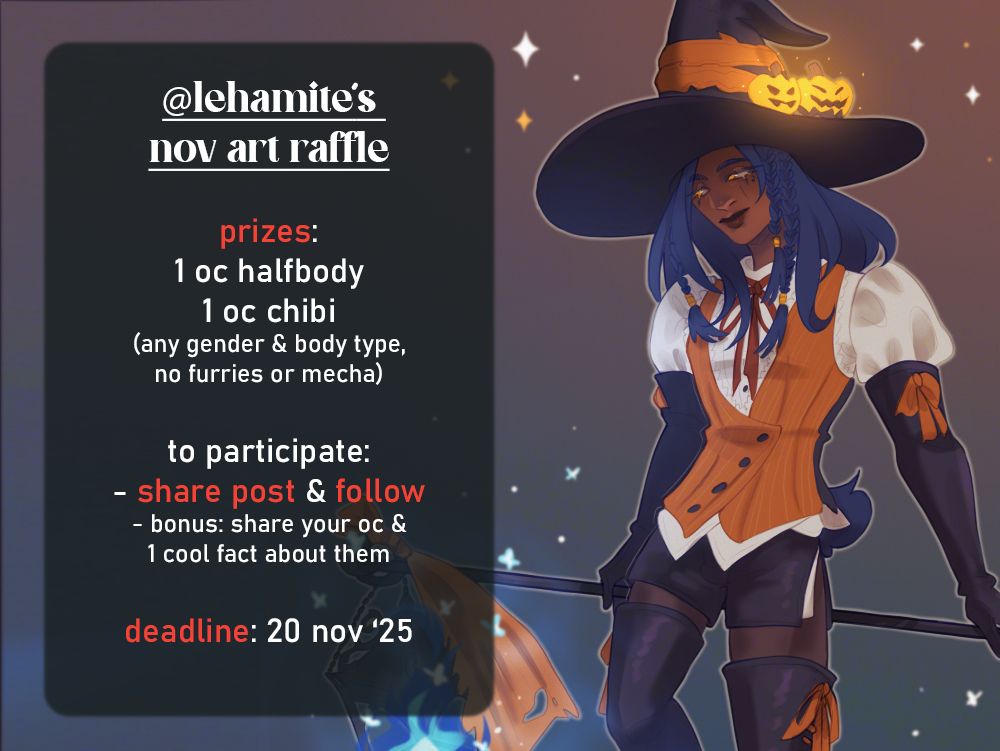 @lehamite’s 
nov art raffle

prizes: 1 oc halfbody
1 oc chibi
(any gender & body type,no furries or mecha)

to participate:
- share post & follow
- bonus: share your oc & 1 cool fact about them

deadline: 20 nov ‘25