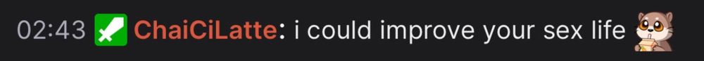 Twitch chat messages that read: “02:43 ChaiCiLatte: i could improve your sex life (otter sipping emote)”