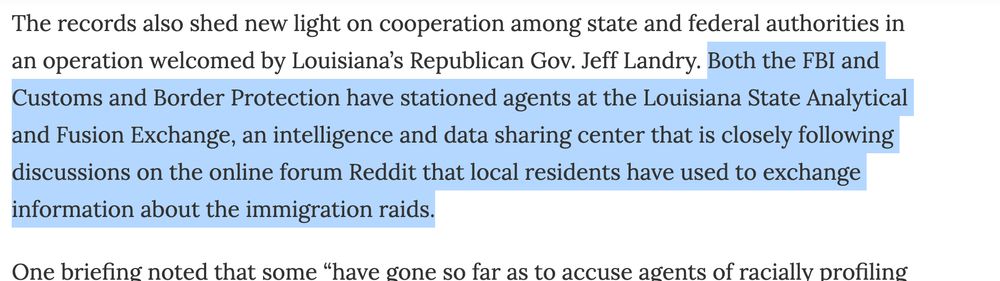 Both the FBI and Customs and Border Protection have stationed agents at the Louisiana State Analytical and Fusion Exchange, an intelligence and data sharing center that is closely following discussions on the online forum Reddit that local residents have used to exchange information about the immigration raids.