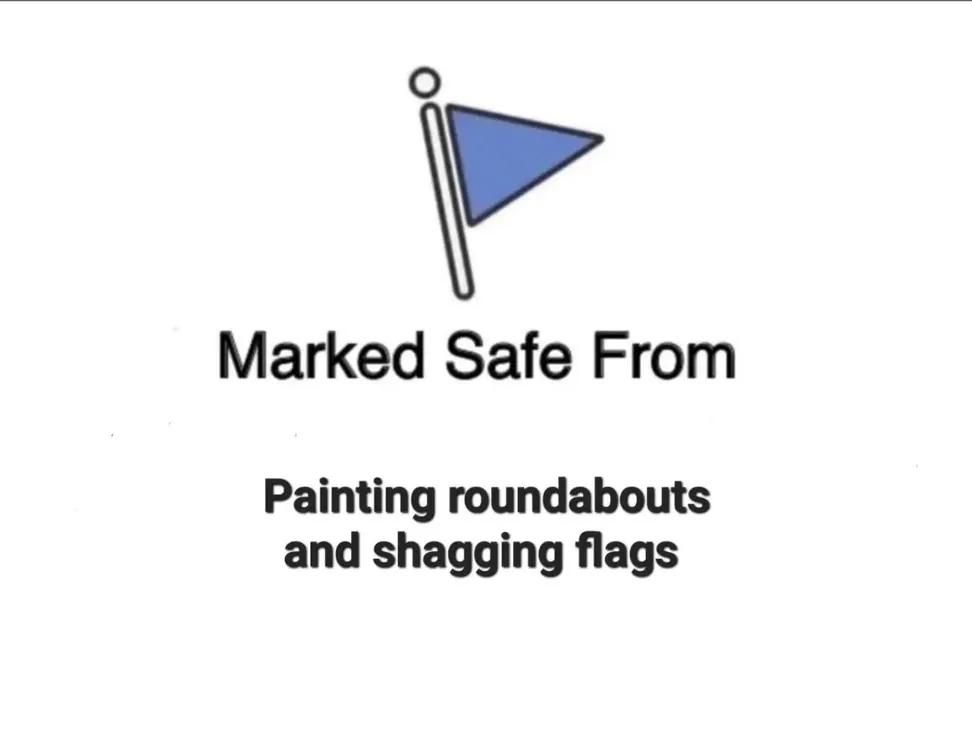 Marked safe from paining roundabouts and shagging flags.