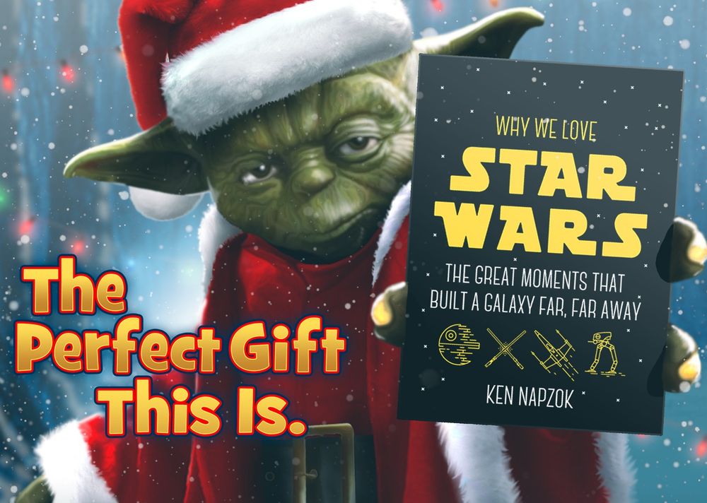 In art designed by Bryan Ward, The Jedi Master Yoda is dressed in a traditional Santa Claus/ Christmas outfit like he just hosted a smashing holiday party at the Jedi Temple. A party that ageless wonder Ki-Adi-Mundi most definitely sulked in the corner for the entire time he was there. Yoda holds up the book Why We Love Star Wars with a bold yellow font on a black star-filled sky. The words "The Perfect Gift This is" are on the art telling you that picking up this book directly from Ken's shop is a win-win for everyone. 