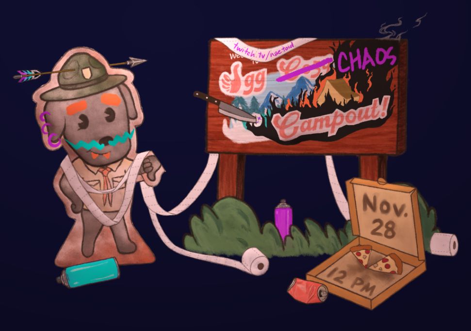 Key art for the 2022 VGG Chaos Campout, created by Jeireine. A night scene with a cutout of Phyllis the cozy camper in her scout uniform, standing next to a wooden outdoor welcome/location sign. Both the standee and sign are covered in graffiti and there's toilet paper tossed over them. The sign is also burned, and there's an arrow through the top of Phyllis' ranger hat. Paint cans and soda cans lay on the ground. A mostly empty pizza box has grease that says Nov. 28, 12 p.m.