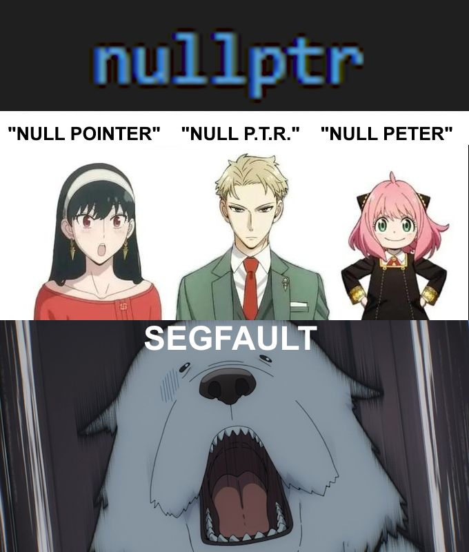 a code c++ code snippet only showing the keyword "nullptr". Below are the main characters of Spy x Family calling it differently: Yor thinks it's pronounced "Null Pointer, Loid thinks it's pronounced "Null p.t.r." while Anya thinks it's "Null Peter". Bond is scared and foresees a segmentation fault