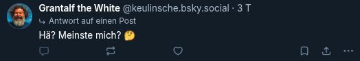Ich schreibe unter einen Post "Hä? Meinte mich?" - der Post wurde dann gelöscht.