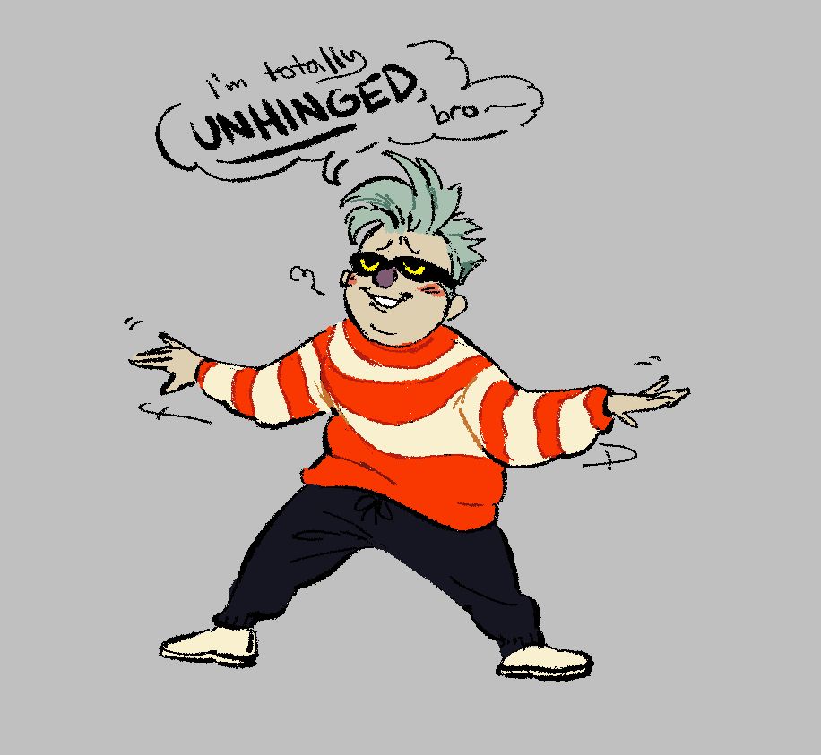 Drawing of Brightside from the Indie Game, Knuckle Sandwich. He's saying and in-game quote that goes, "I'm totally unhinged, bro!" While he spreads his arms out to the sides to emphasize the word 'unhinged' with a smug expression on his face.