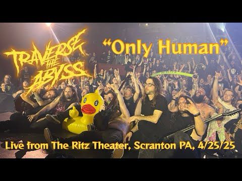 Traverse the Abyss - Only Human | Live from The Ritz Theater, Scranton PA, 4/25/25