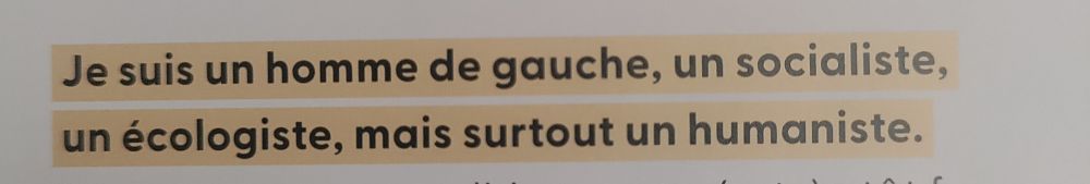 "Je suis un homme de gauche, un socialiste, un écologiste, mais surtout un humaniste." 