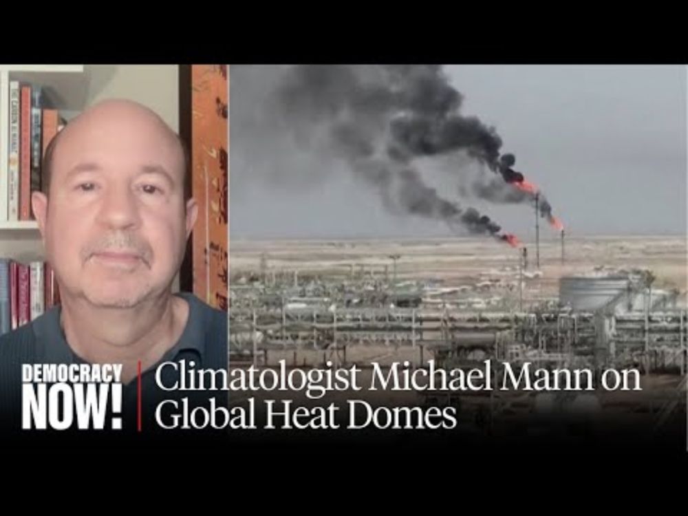 Climate Scientist Michael Mann on Deadly Heat Domes Around the World