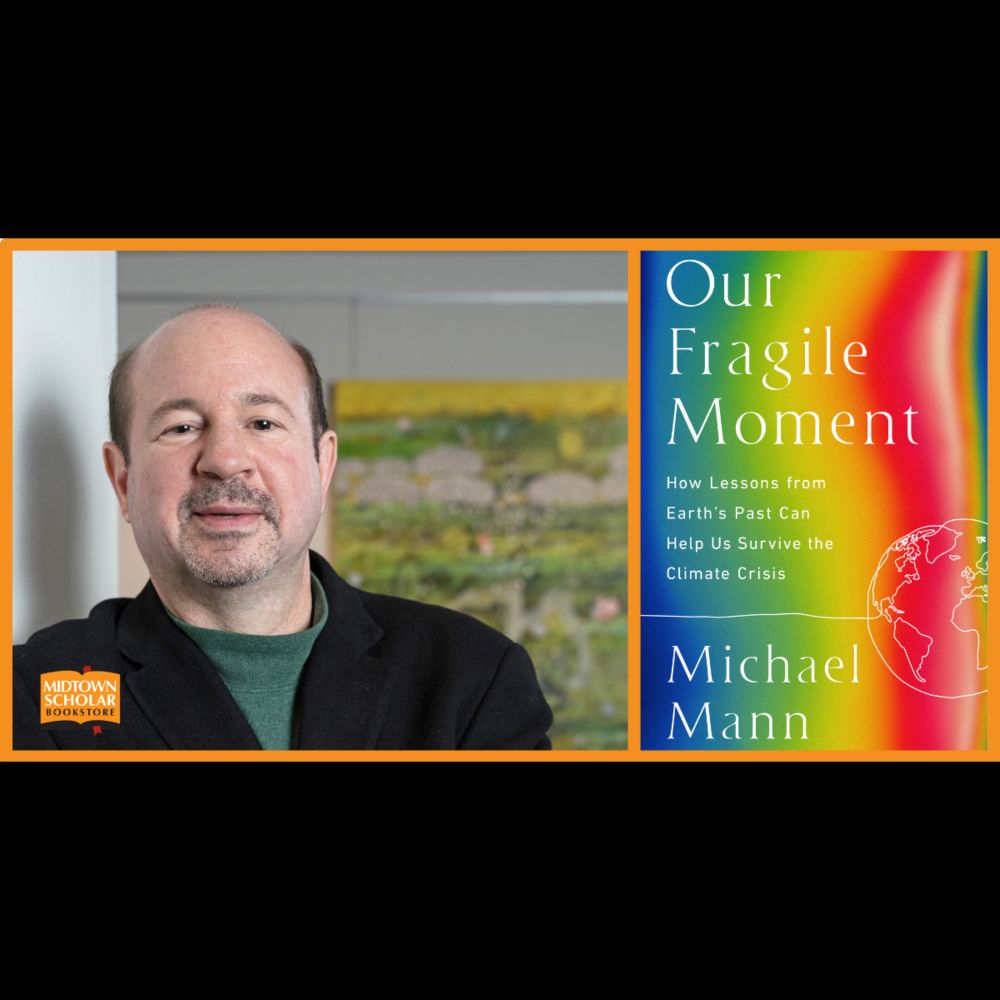 An Evening with Michael E. Mann: Our Fragile Moment — Midtown Scholar Bookstore-Cafe