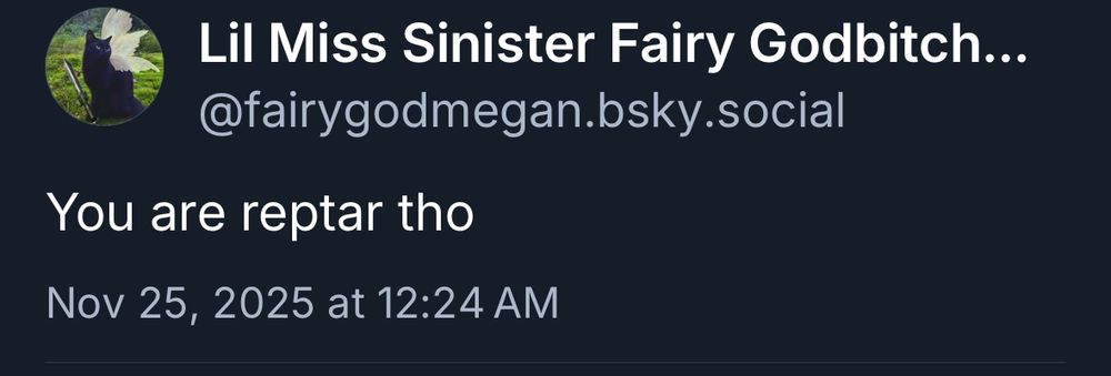 Lil Miss Sinister Fairy Godbitch.. @fairygodmegan.bsky.social
You are reptar tho
Nov 25, 2025 at 12:24 AM