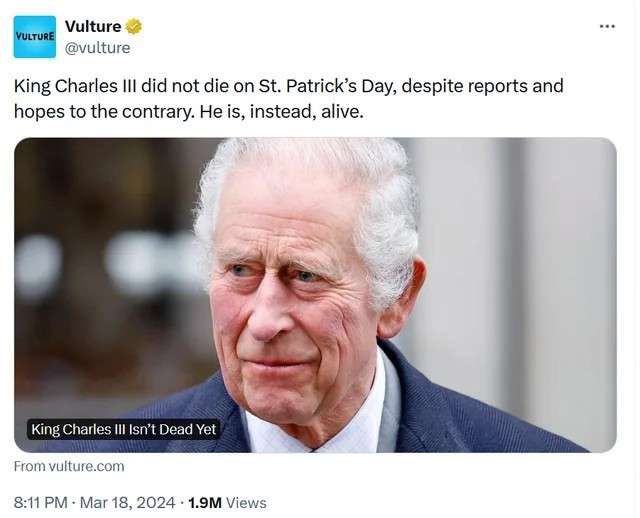 Screenshot of a tweet from Vulture with a picture of King Charles saying "King Charles III did not die on St. Patrick's Day, despite reports and hopes to the contrary. He is, instead, alive."