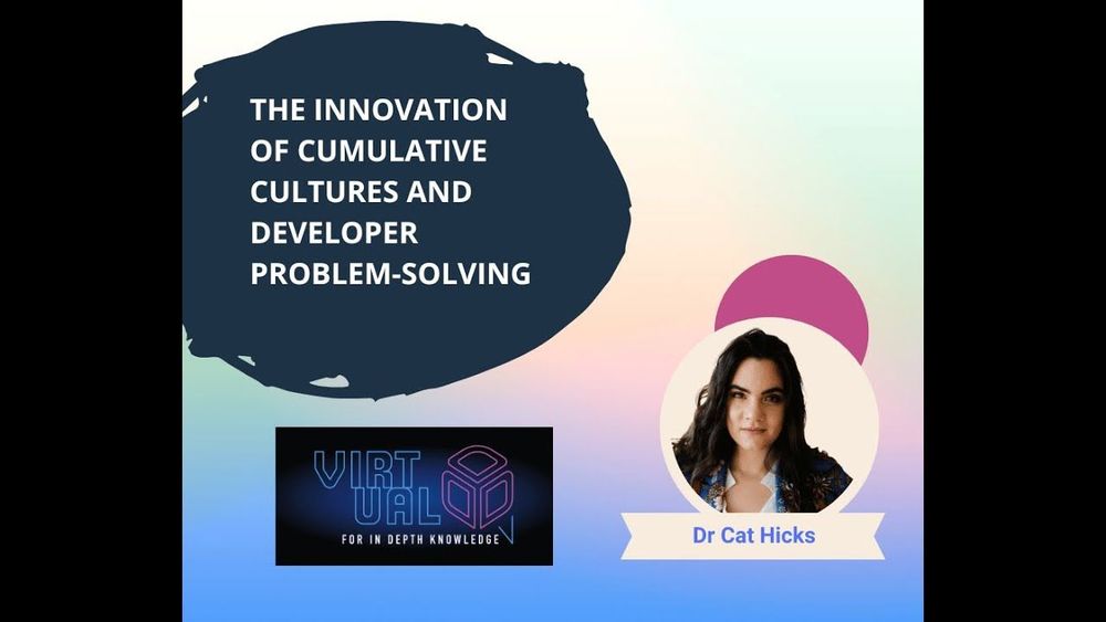 The Innovation of Cumulative Cultures and Developer Problem-Solving-Dr Cat Hicks