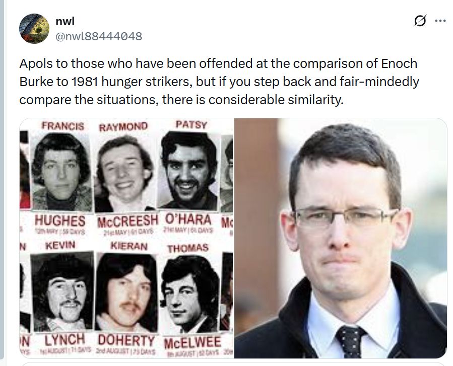 nwl Apols to those who have been offended at the comparison of Enoch Burke to 1981 hunger strikers, but if you step back and fair-mindedly compare the situations, there is considerable similarity.