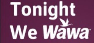 White text on a purple background saying "Tonight we Wawa"