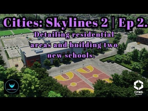 Cities: Skylines 2 | Ep 2 | Detailing residential areas and building two new schools.