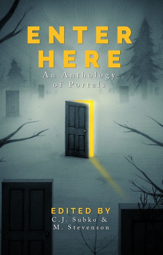 Enter Here an Anthology of Portals edited by C.J. Subko & M. Stevenson.

Several doors and trees are set against a foggy blue/gray background. In the center, a door is cracked, and light trickles out.