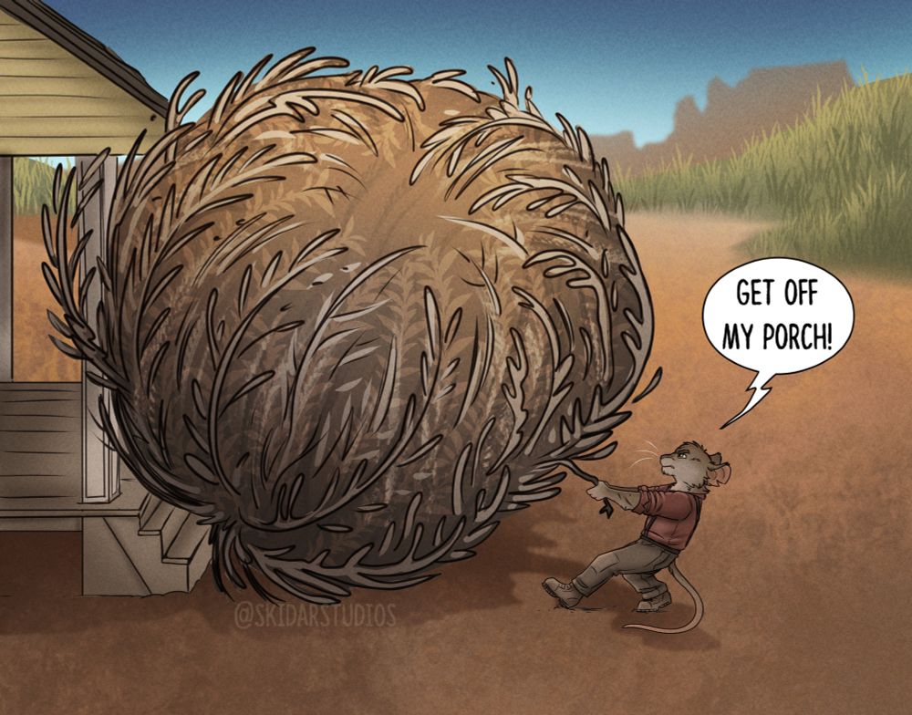an anthro mouse heaves backwards trying to dislodge a giant tumbleweed from the front of a building. He says 'get off my porch!'