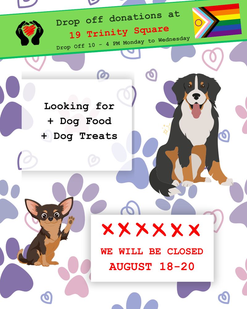 Drop off donations at 19 Trinity Square - Drop off 10 - 4 pm Monday to Wednesday. Looking for Dog Food and Dog Treats. We will be closed August 18-20.
