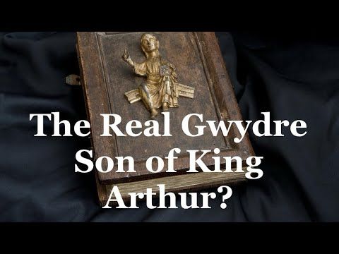 Did King Arthur’s Son Gwydre Really Exist?