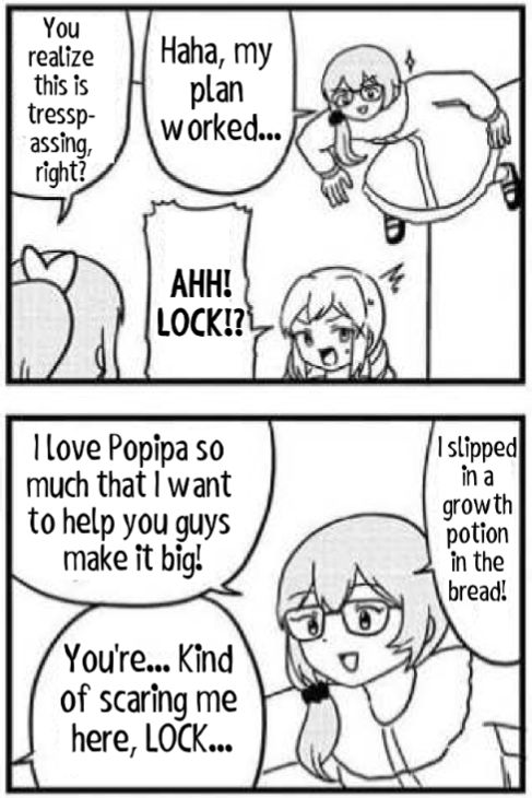 Rokka appears from the ceiling and announces that she laced the bread and many other objects with growth potion, and if any of Poppin Party touches it they will also grow giant. She did this because she wants Poppin Party to "make it big" 