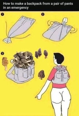 How to make a backpack from a pair of pants in an emergency... in this example, to carry a flush of morel mushrooms. Demonstrator is willing to suffer the consequences of no pants versus the alternative of no morels.