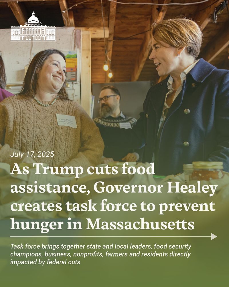 As Trump cuts food assistance, Governor Healey creates task force to prevent hunger in Massachusetts. Task force brings together state and local leaders, food security champions, business, nonprofits, farmers and residents directly impacted by federal cuts.