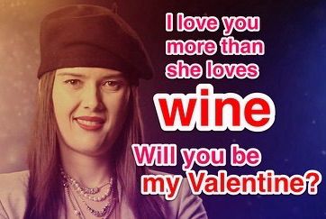 I love you more than she loves wine, will you be my valentine?