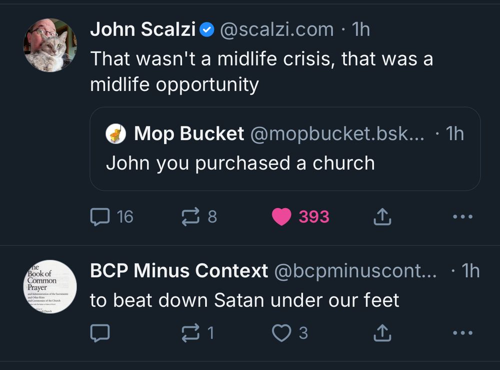 screencap of John Scalzi replying to a person who said “john, you purchased a church” with “that wasn’t a midlife crisis, that was a midlife opportunity”, followed by an account entitled BCP Minus Context that posts “to beat down Satan under our feet”