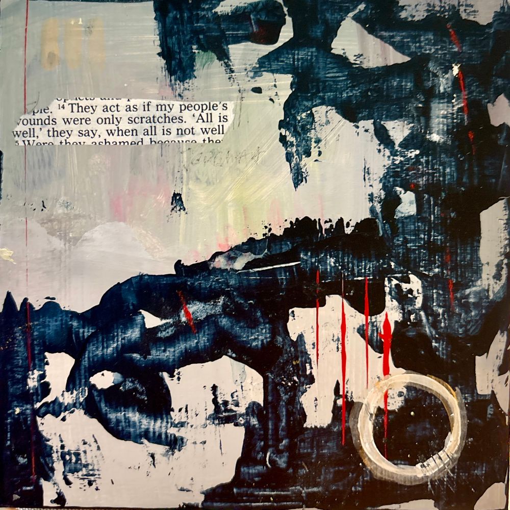 Abstract painting featuring words from Jeremiah: “they act as if my people’s wounds were scratches. ‘All is well,’ they say, when all is not well.” (Painting by Casey Wait)