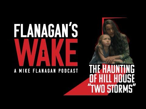 Flanagan's Wake #22: THE HAUNTING OF HILL HOUSE - Episode 6: "Two Storms"