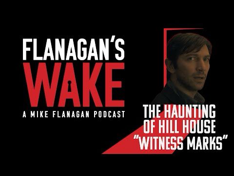 Flanagan's Wake #24: THE HAUNTING OF HILL HOUSE - Episode 8: "Witness Marks"