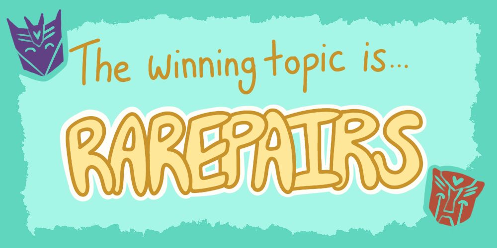 Text reading “The winning topic is… Rarepairs” with a Decepticon and Autobot logo to the left and right of it.
