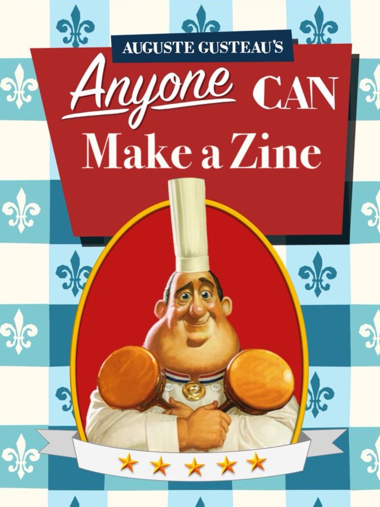 Anyone can cook book from the movie ratatouille, except the text has been changed to read “anyone can make a zine”