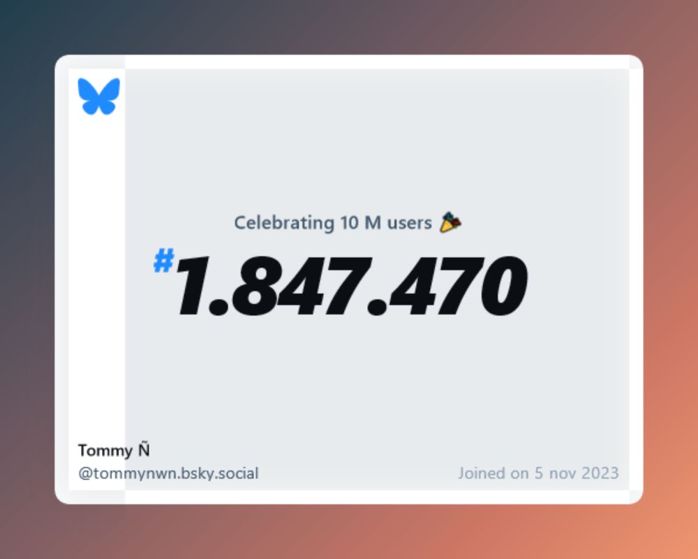 A virtual certificate with text "Celebrating 10M users on Bluesky, #1.847.470, Tommy Ñ ‪@tommynwn.bsky.social‬, joined on 5 nov 2023"