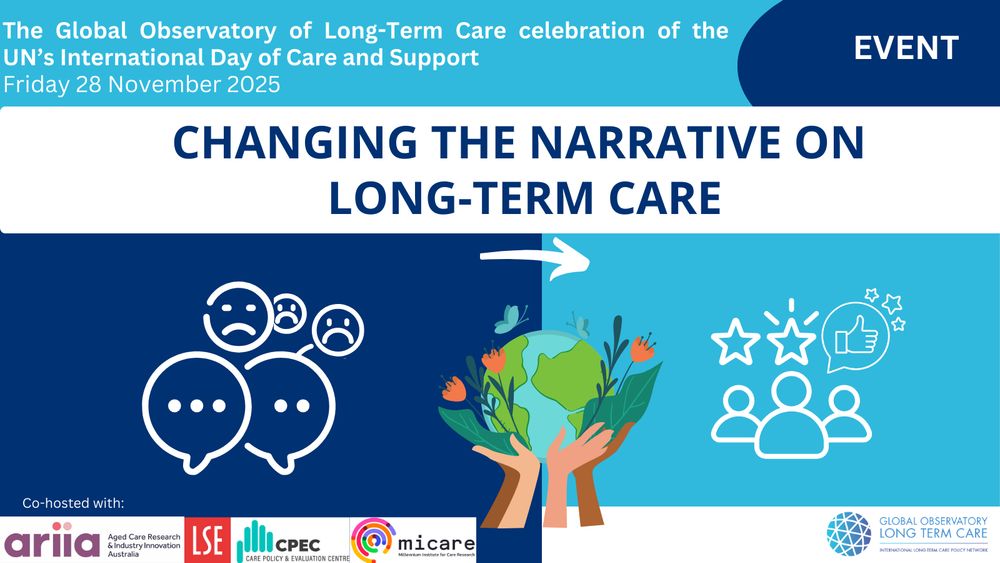A promotional flyer for the event, with the details, which reads:

The Global Observatory of Long-Term Care celebration of the UN's International Day of Care and Support
Friday 28 November 2025
'Changing the Narrative on Long Term Care'

The flyer is blue and features logos from different organisations partnering in the event, and features a graphic of hands holding up the planet.